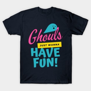 Ghouls Just Wanna Have Fun | Halloween | Happy Halloween T-Shirt